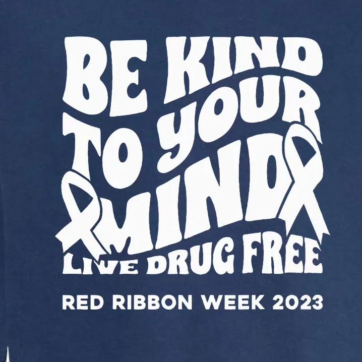 be kind to your mind Red Ribbon week drug free Garment-Dyed Sweatshirt