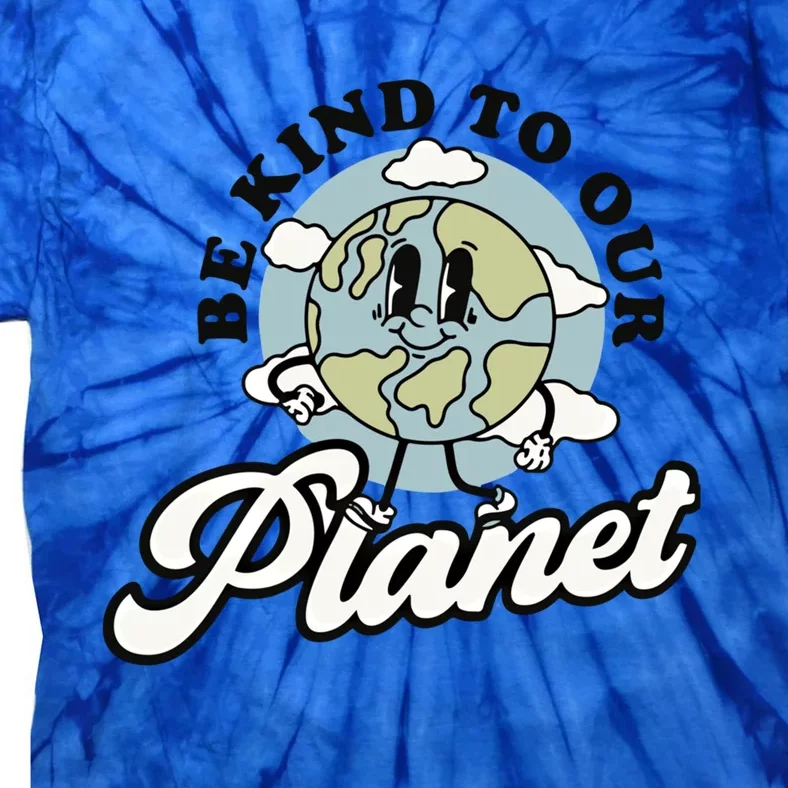 Be Kind To Our Planet Global Warming Awareness Earth Day Meaningful Gift Tie-Dye T-Shirt