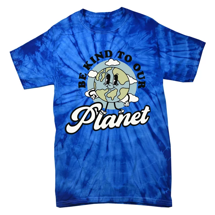 Be Kind To Our Planet Global Warming Awareness Earth Day Meaningful Gift Tie-Dye T-Shirt