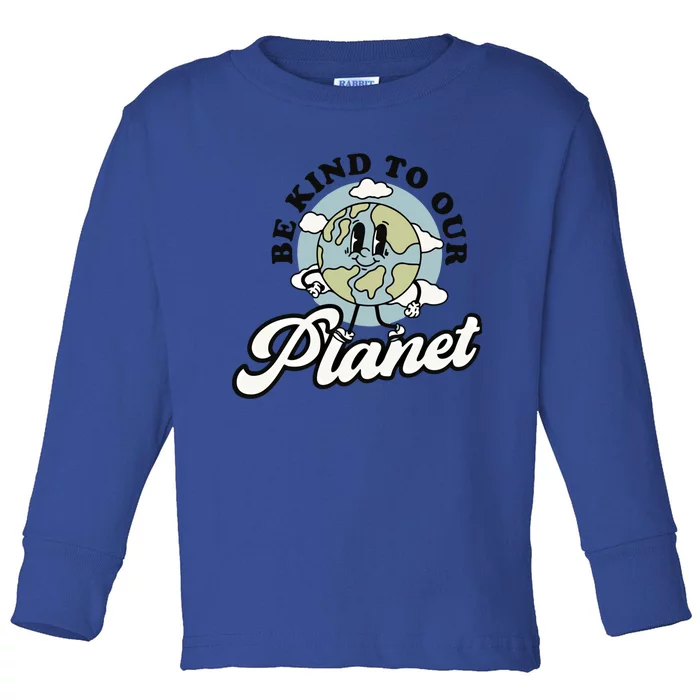 Be Kind To Our Planet Global Warming Awareness Earth Day Meaningful Gift Toddler Long Sleeve Shirt