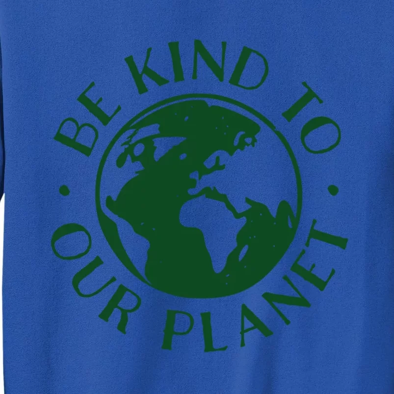 Be Kind To Our Planet Gift Tall Sweatshirt