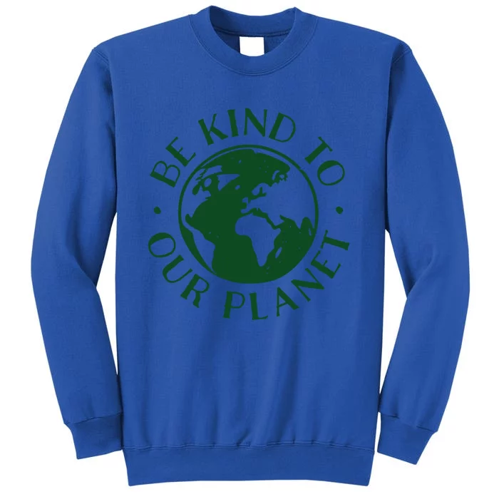 Be Kind To Our Planet Gift Tall Sweatshirt