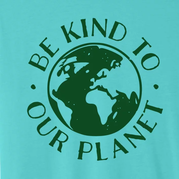 Be Kind To Our Planet Gift ChromaSoft Performance T-Shirt