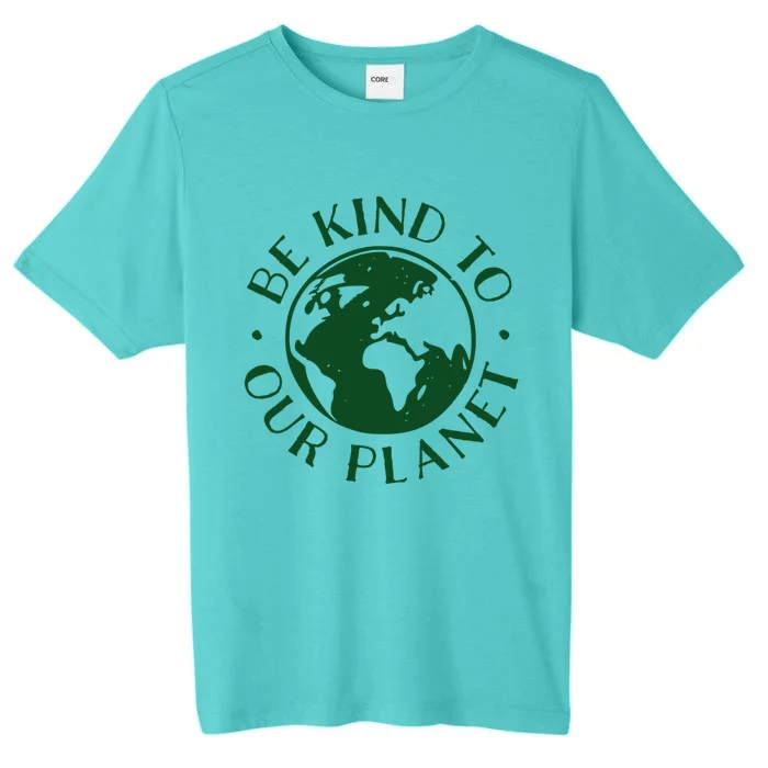 Be Kind To Our Planet Gift ChromaSoft Performance T-Shirt