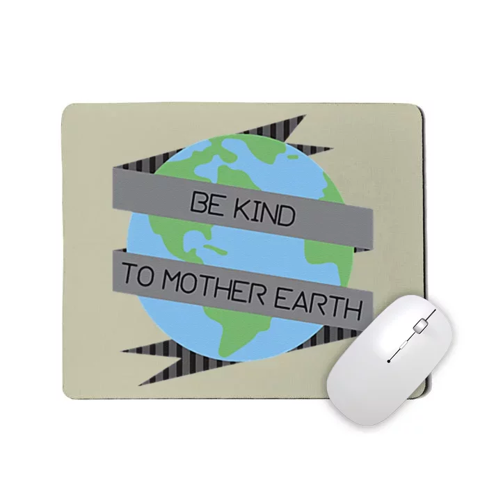 Be Kind To Mother Earth Be Green Mousepad