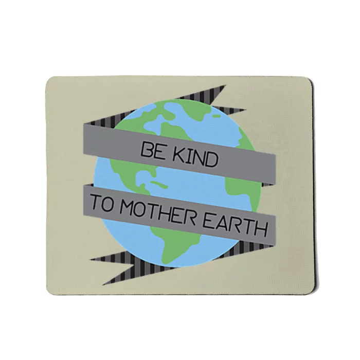 Be Kind To Mother Earth Be Green Mousepad