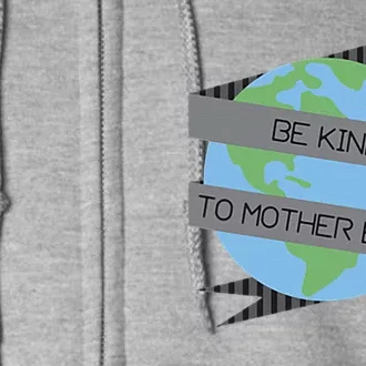 Be Kind To Mother Earth Be Green Full Zip Hoodie