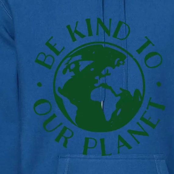 Be Kind To Our Planet Gift Premium Hoodie