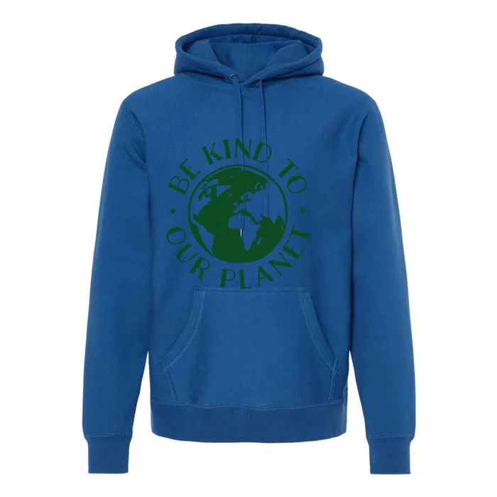 Be Kind To Our Planet Gift Premium Hoodie