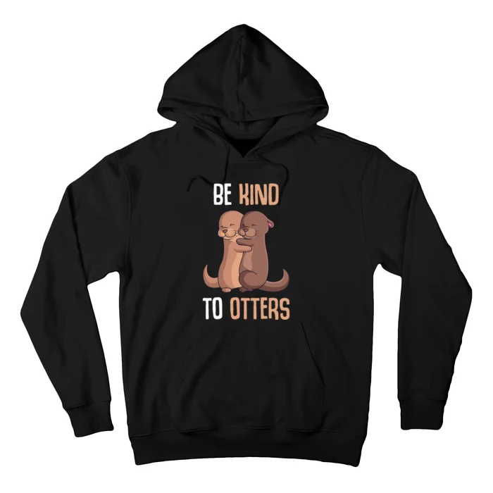 Be Kind To Otters  Otter Hoodie