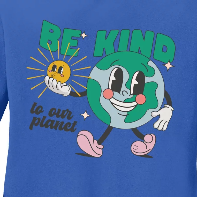 Be Kind To Our Planet Earth Day Environtal Gift Ladies Long Sleeve Shirt