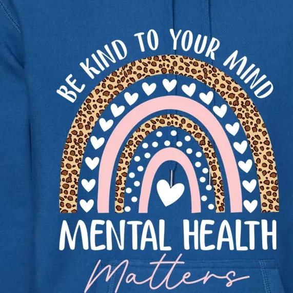 Be Kind To Your Mind Tal Health Matters Awareness Rainbow Cute Gift Premium Hoodie