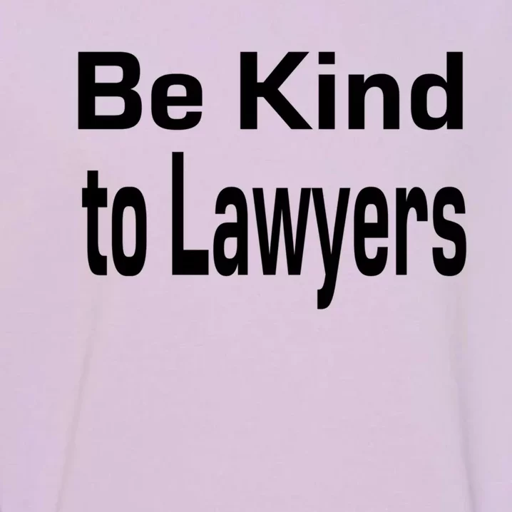 Be Kind To Lawyers Funny Lawyers Gear Meaningful Gift Garment-Dyed Sweatshirt