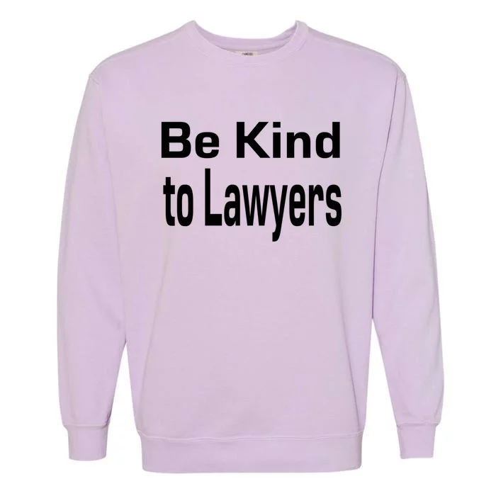 Be Kind To Lawyers Funny Lawyers Gear Meaningful Gift Garment-Dyed Sweatshirt