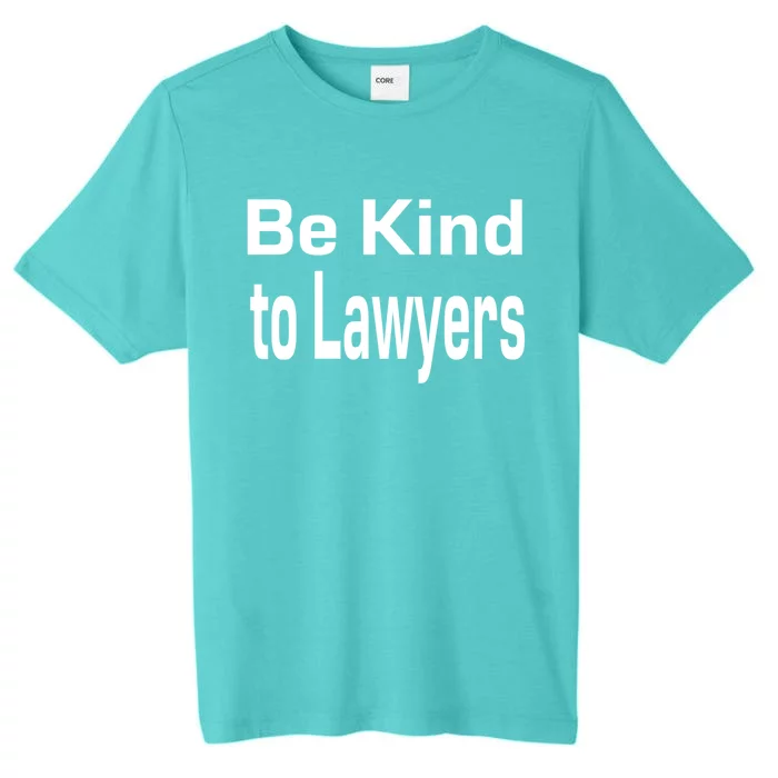 Be Kind To Lawyers Funny Lawyers Gear Meaningful Gift ChromaSoft Performance T-Shirt