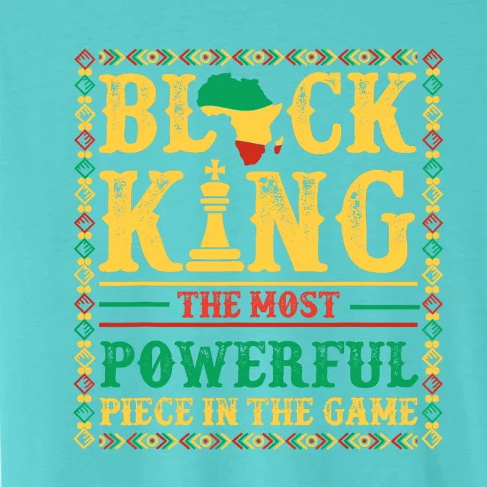 Black King The Most Powerful Piece In The Game Black History ChromaSoft Performance T-Shirt