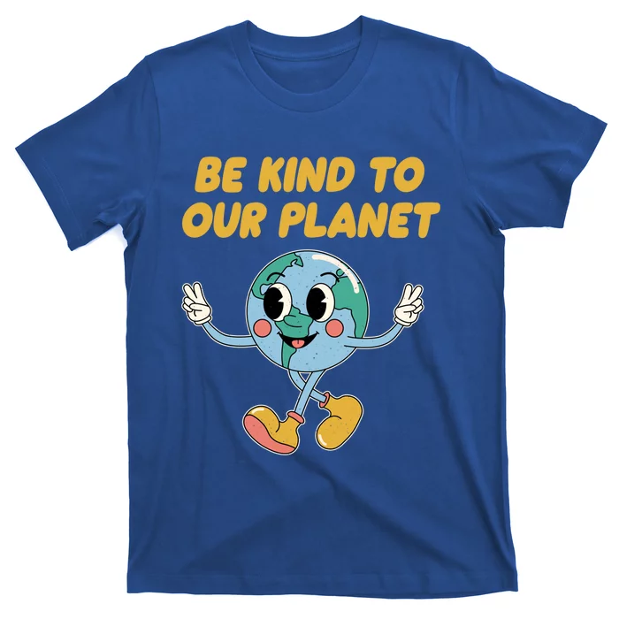 Be Kind To Our Planet Ecology Wildlife Ecosystem Outdoor Cool Gift T-Shirt