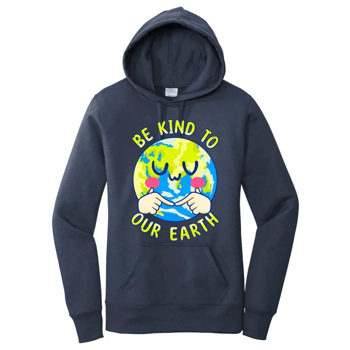 Be Kind To Our Earth Gift Fun Earth Day Planet Environt Gift Women's Pullover Hoodie