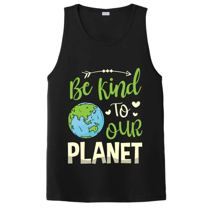 Be Kind To Our Planet Environtalist Earth Day Meaningful Gift Performance Tank