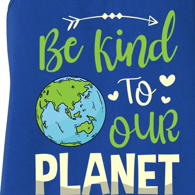 Be Kind To Our Planet Environtalist Earth Day Meaningful Gift Women's Racerback Tank