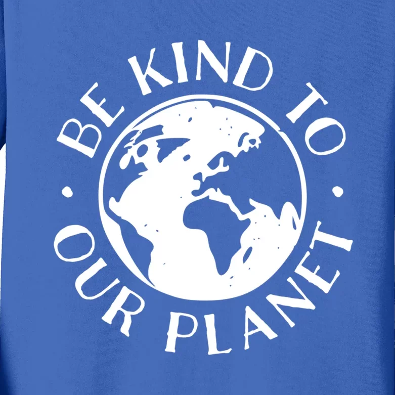 Be Kind To Our Planet Cool Gift Kids Long Sleeve Shirt