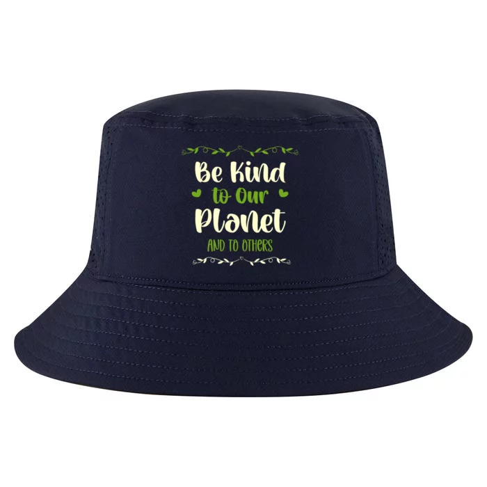 Be Kind To Our Planet Environtalist Earth Day Great Gift Cool Comfort Performance Bucket Hat