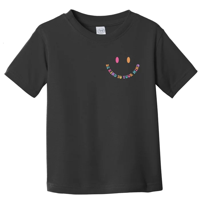 Be Kind To Your Kind Mental Health Matters Back & Front Front & Back Toddler T-Shirt