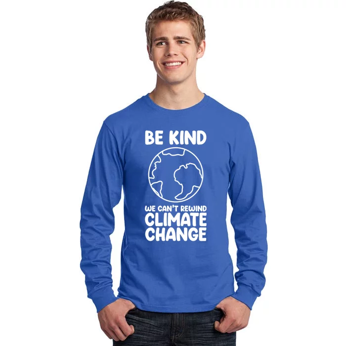 Be Kind We Can't Rewind Climate Change Environt Earth Day Funny Gift Tall Long Sleeve T-Shirt