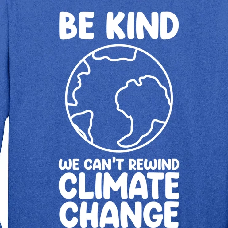 Be Kind We Can't Rewind Climate Change Environt Earth Day Funny Gift Tall Long Sleeve T-Shirt