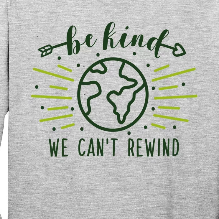 Be Kind We Can't Rewind Earth Day Nature Conservation Gift Tall Long Sleeve T-Shirt