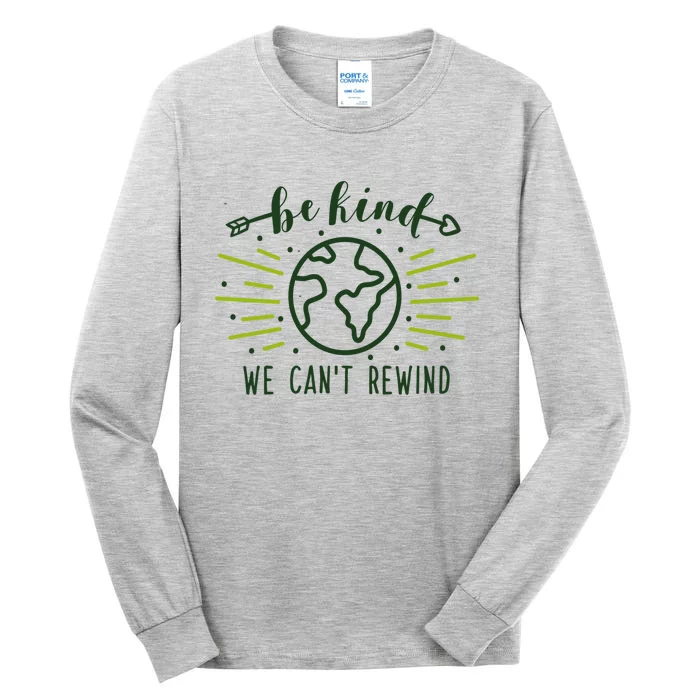 Be Kind We Can't Rewind Earth Day Nature Conservation Gift Tall Long Sleeve T-Shirt