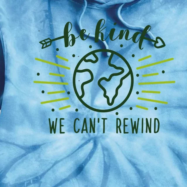 Be Kind We Can't Rewind Earth Day Nature Conservation Gift Tie Dye Hoodie