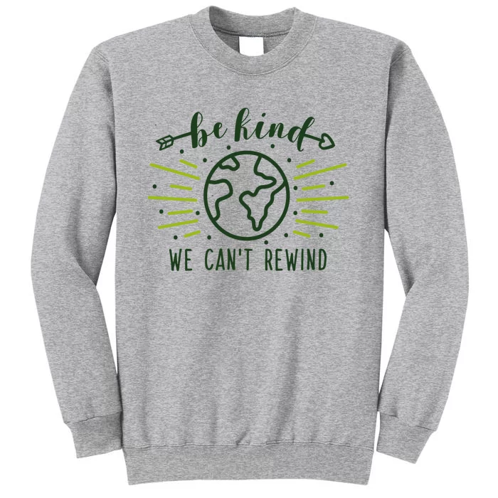 Be Kind We Can't Rewind Earth Day Nature Conservation Gift Sweatshirt