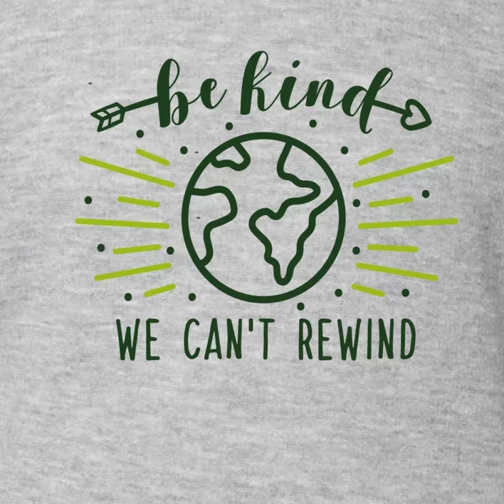 Be Kind We Can't Rewind Earth Day Nature Conservation Gift Toddler Sweatshirt