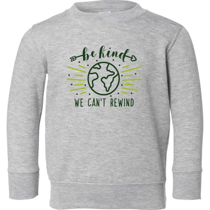 Be Kind We Can't Rewind Earth Day Nature Conservation Gift Toddler Sweatshirt