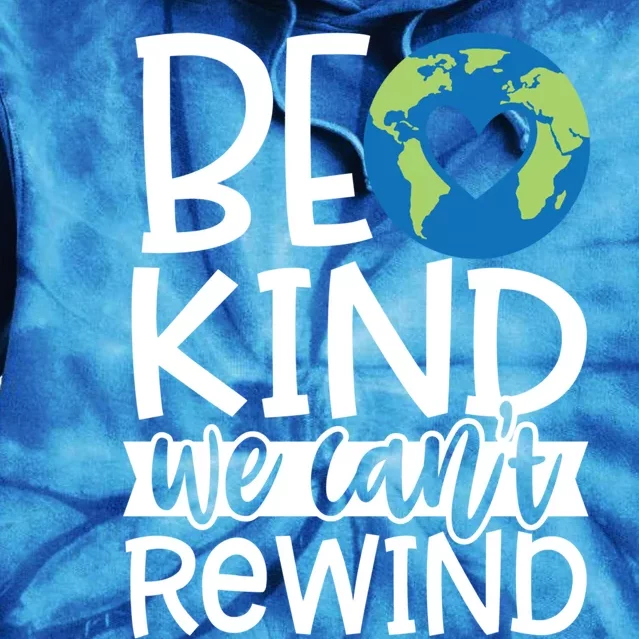 Be Kind We Can't Rewind Environtal Awareness Gift Tie Dye Hoodie