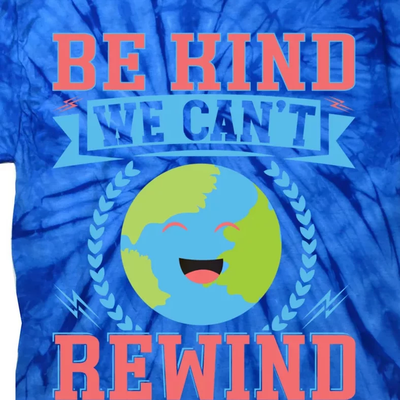 Be Kind We Can't Rewind Gift Tie-Dye T-Shirt