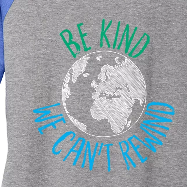 Be Kind We Can't Rewind Earth Day Inspirational Novelty Gift Women's Tri-Blend 3/4-Sleeve Raglan Shirt