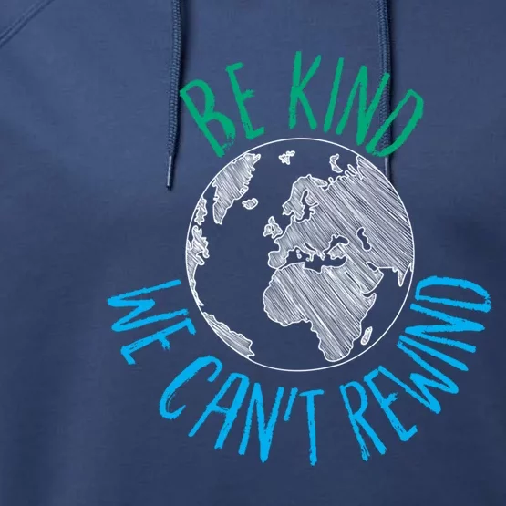 Be Kind We Can't Rewind Earth Day Inspirational Novelty Gift Performance Fleece Hoodie