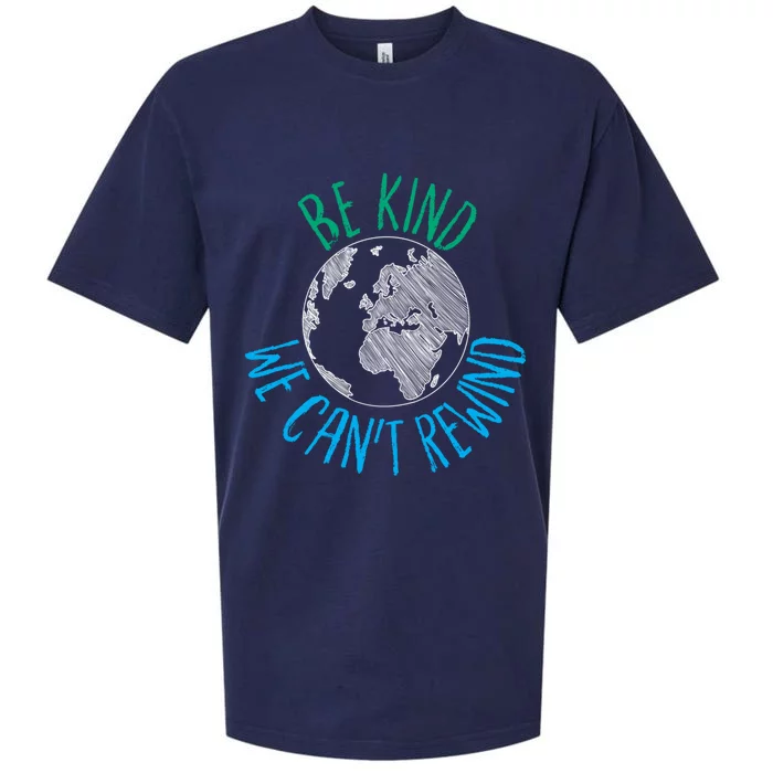 Be Kind We Can't Rewind Earth Day Inspirational Novelty Gift Sueded Cloud Jersey T-Shirt