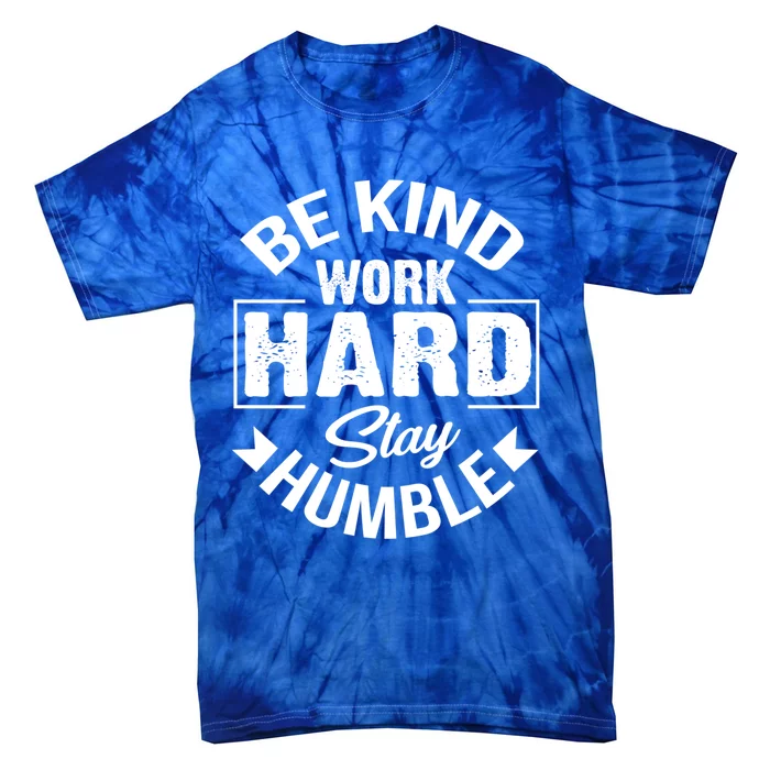 Be Kind Work Hard Stay Humble Hustle Inspiring Quotes Saying Cute Gift Tie-Dye T-Shirt