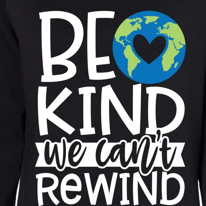 Be Kind We Can't Rewind Kindness Matters Giftearth Lovers Gift Womens California Wash Sweatshirt