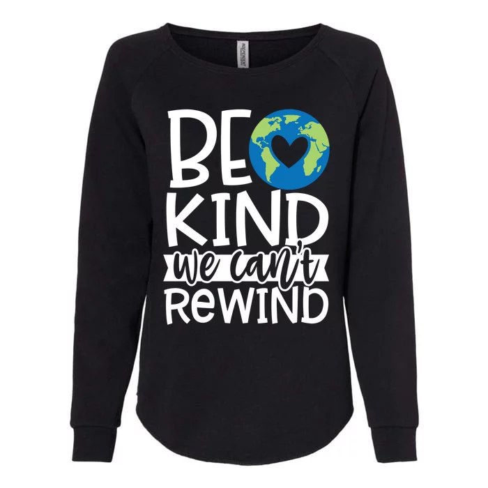 Be Kind We Can't Rewind Kindness Matters Giftearth Lovers Gift Womens California Wash Sweatshirt