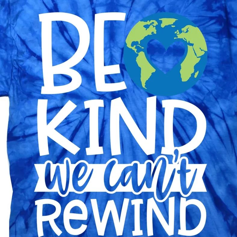 Be Kind We Can't Rewind Kindness Matters Giftearth Lovers Gift Tie-Dye T-Shirt