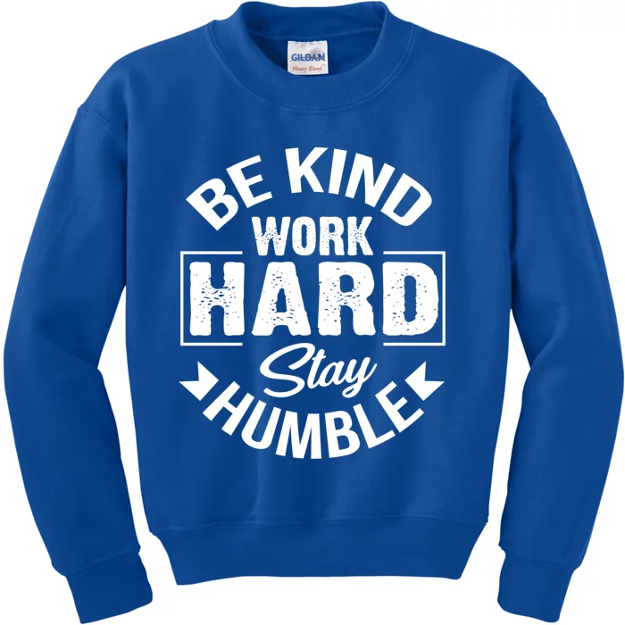 Be Kind Work Hard Stay Humble Hustle Inspiring Quotes Saying Cute Gift Kids Sweatshirt