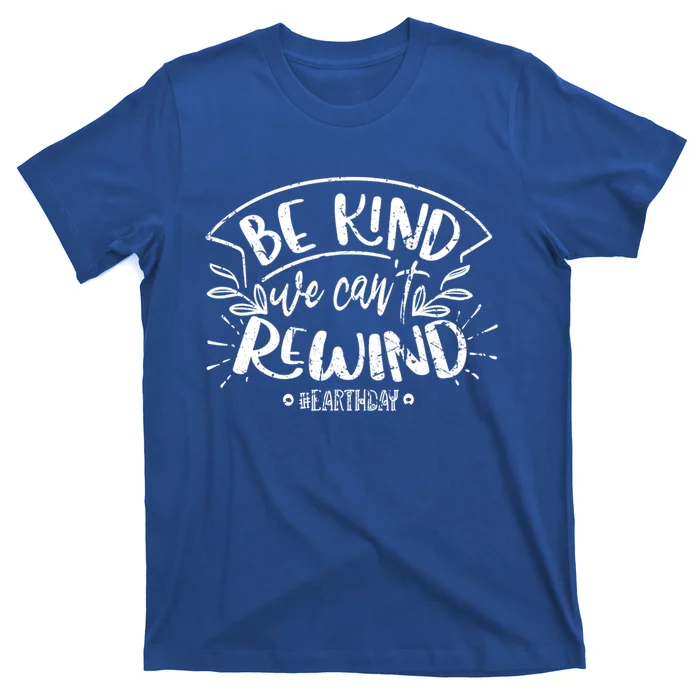 Be Kind We Can't Rewind Earth Day Conservation Vintage Great Gift T-Shirt