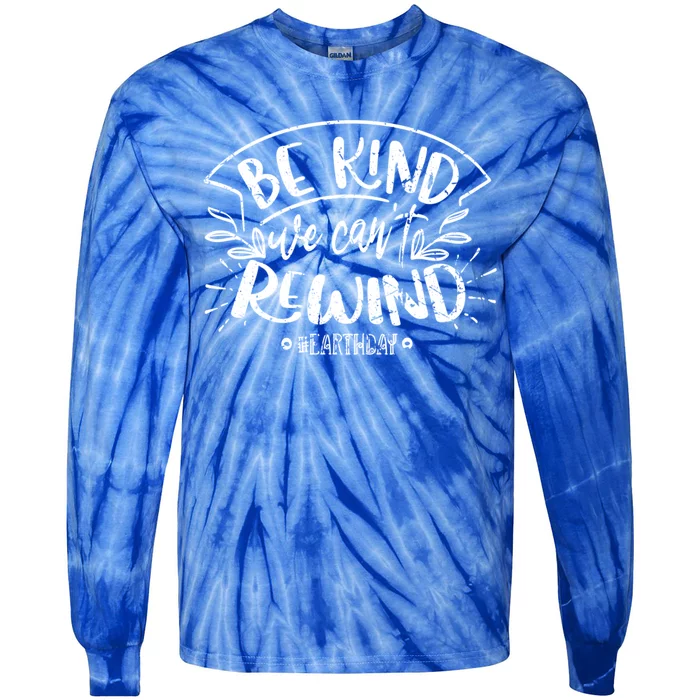 Be Kind We Can't Rewind Earth Day Conservation Vintage Great Gift Tie-Dye Long Sleeve Shirt