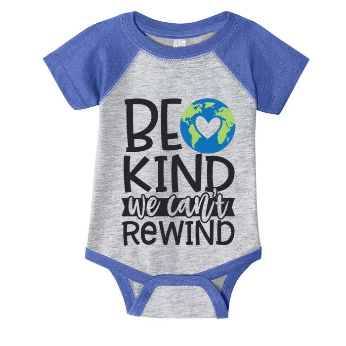 Be Kind We Can't Rewind Planet Earth Day Gift Infant Baby Jersey Bodysuit