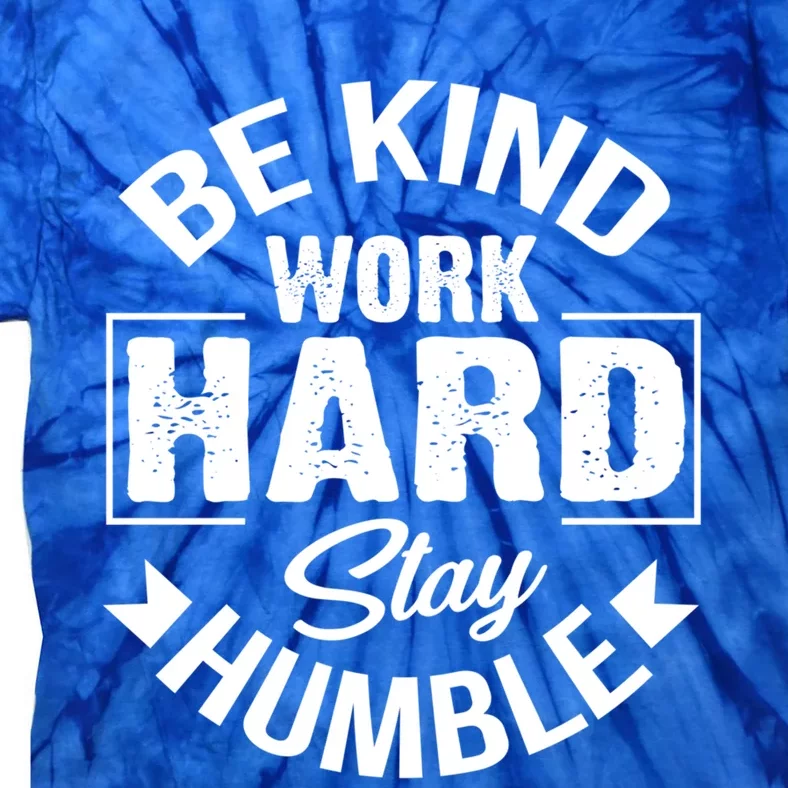 Be Kind Work Hard Stay Humble Hustle Inspiring Quotes Saying Cute Gift Tie-Dye T-Shirt