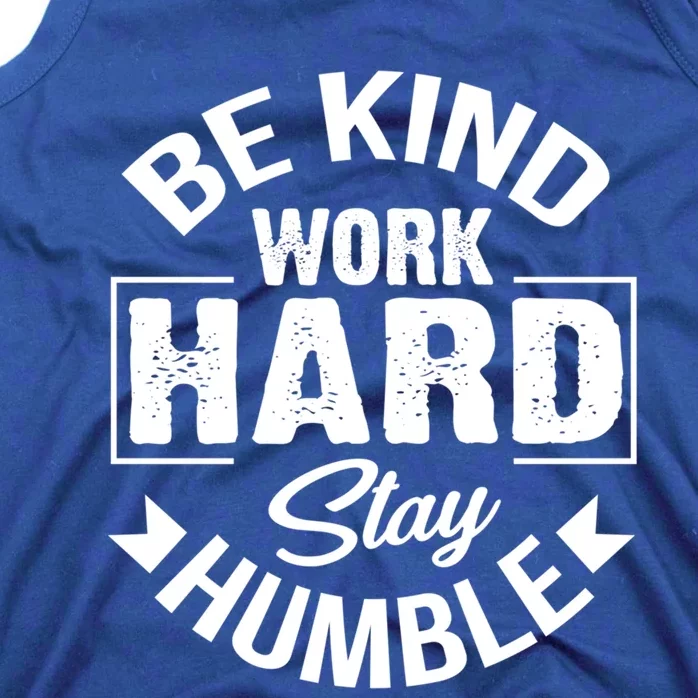 Be Kind Work Hard Stay Humble Hustle Inspiring Quotes Saying Cute Gift Tank Top